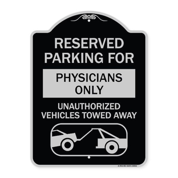Reserved Parking for Physicians Unauthorized Vehicles Towed Away Alum Sign, 24" x 18", BS-1824-23082